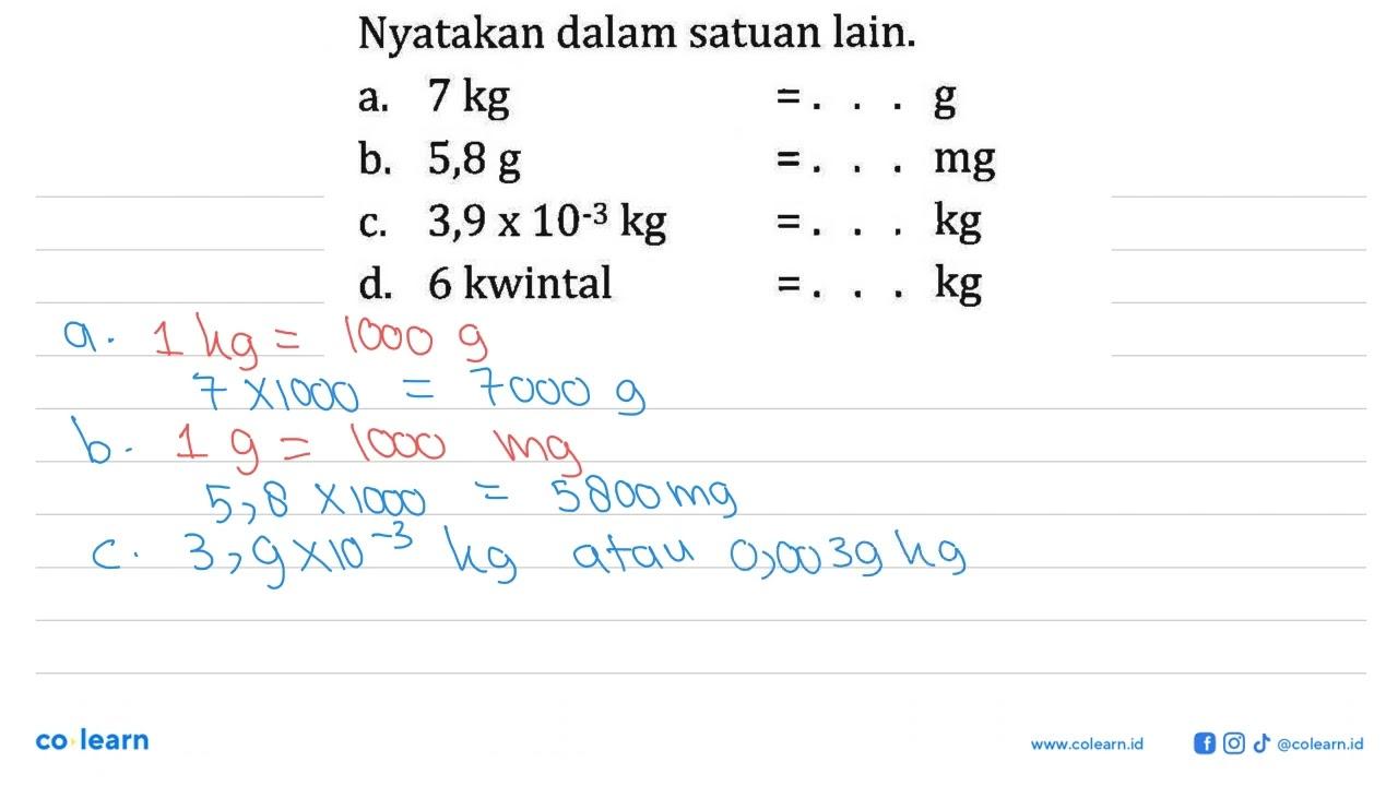 Nyatakan dalam satuan lain. a. 7 kg =...g b. 5,8 g =...mg