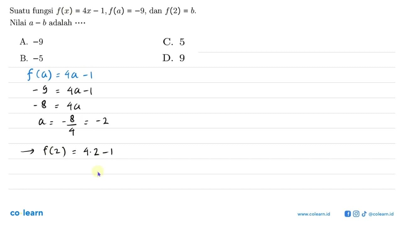 Suatu fungsi f(x) = 4x -1, f(a) = -9, dan f(2) = b. Nilai a