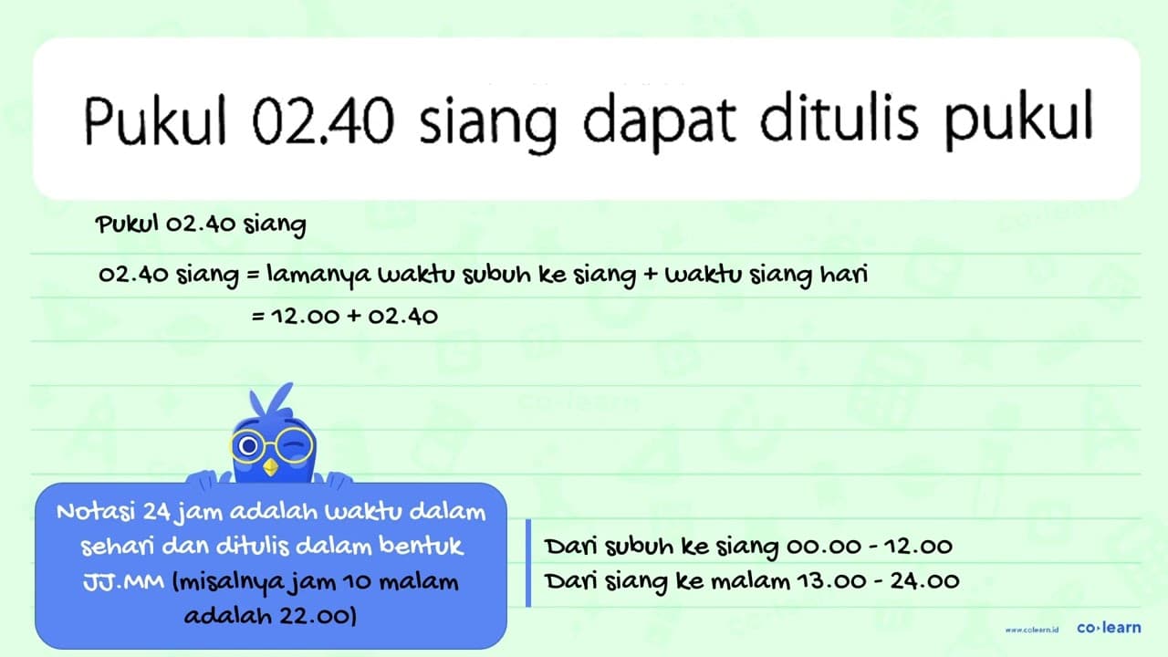 Pukul 02.40 siang dapat ditulis pukul ...