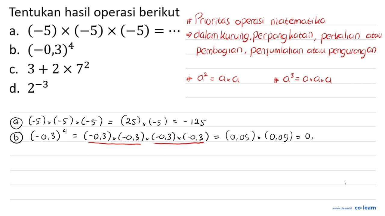 Tentukan hasil operasi berikut a. (-5) x(-5) x(-5)=.. b.