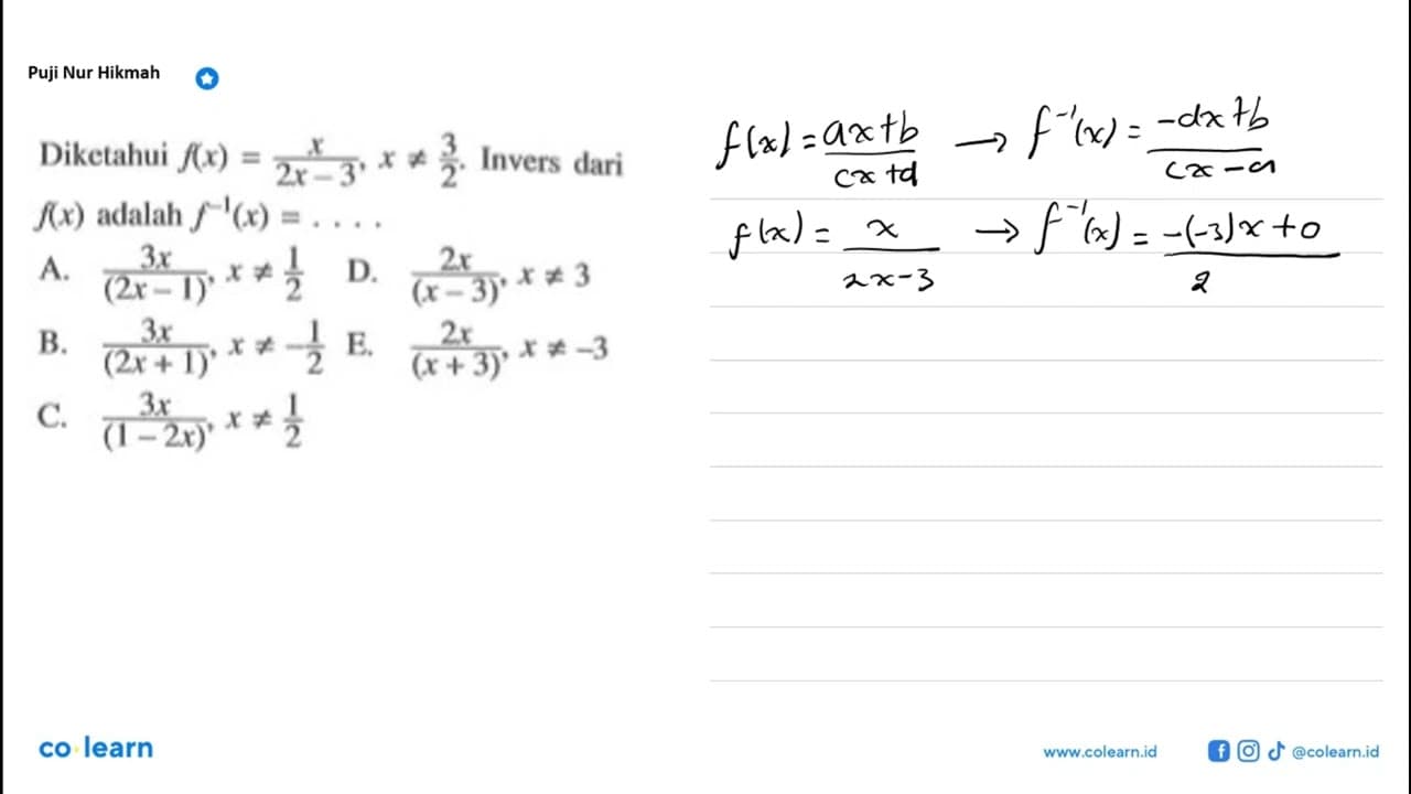 Diketahui f(x)=x/(2x-3),x=/=3/2 . Invers dari f(x) adalah