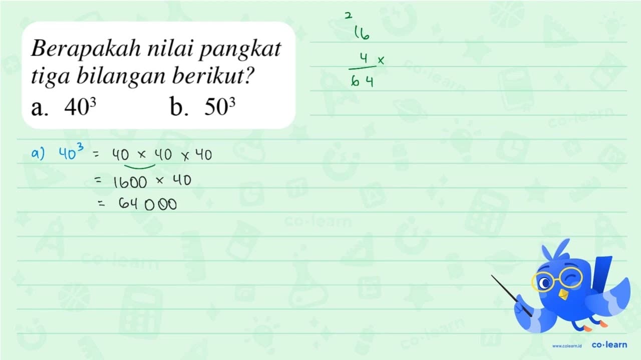 Berapakah nilai pangkat tiga bilangan berikut? a. 40^3 b.