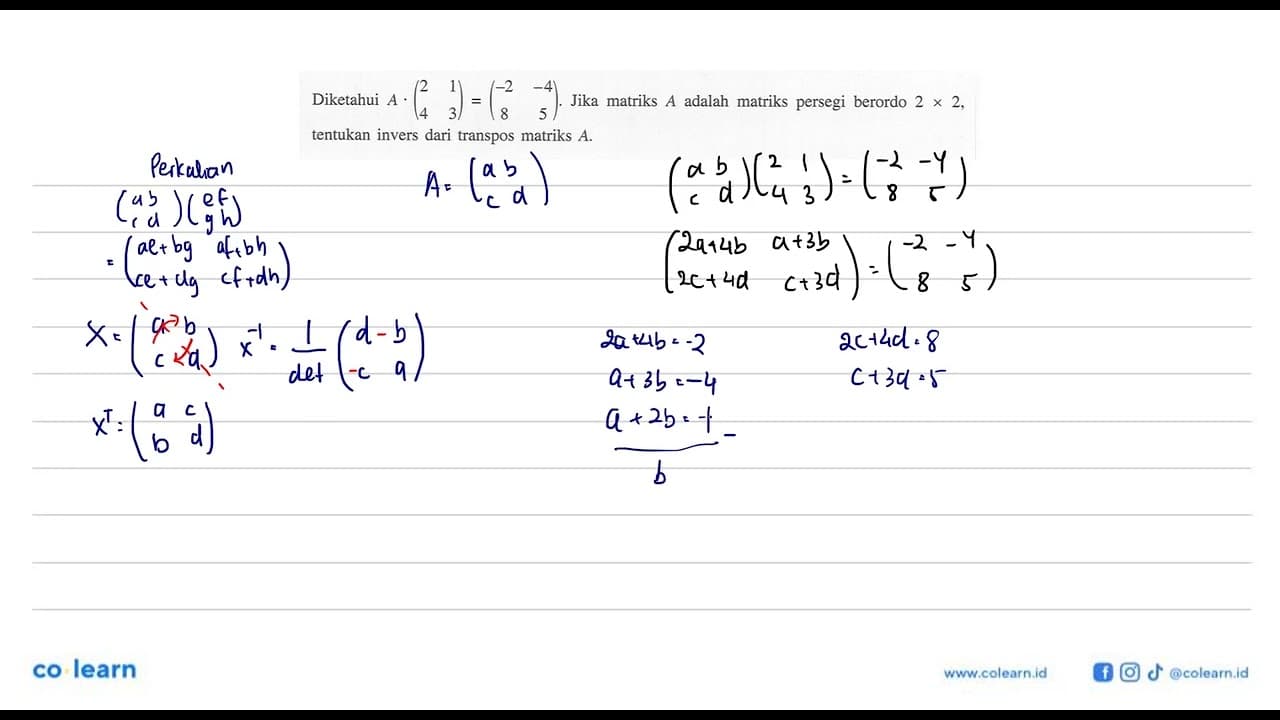 Diketahui A . (2 1 4 3) = (-2 -4 8 5). Jika matriks A