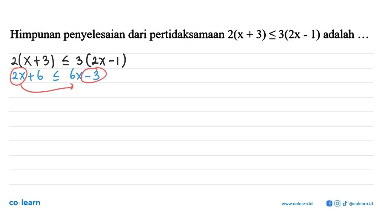 Himpunan penyelesaian dari pertidaksamaan 2(x+3)<=3(2x-1)