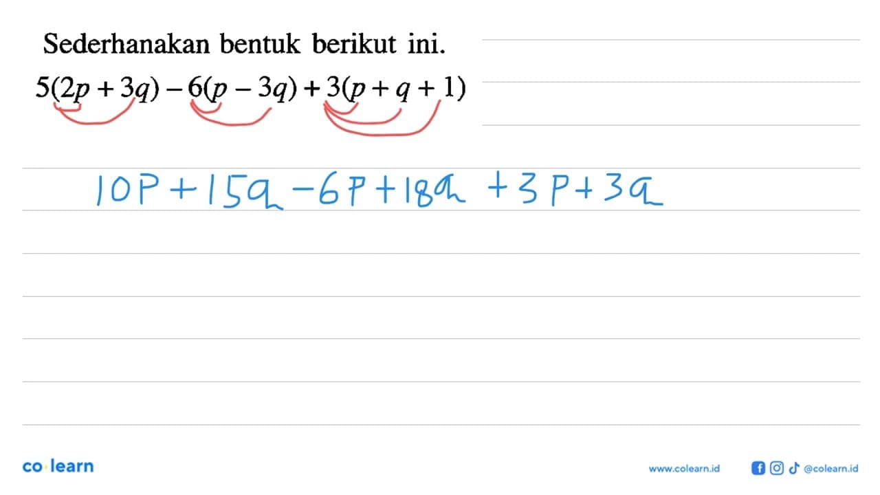 Sederhanakan bentuk berikut ini.5(2p+3q)-6(p-3q)+3(p+q+1)