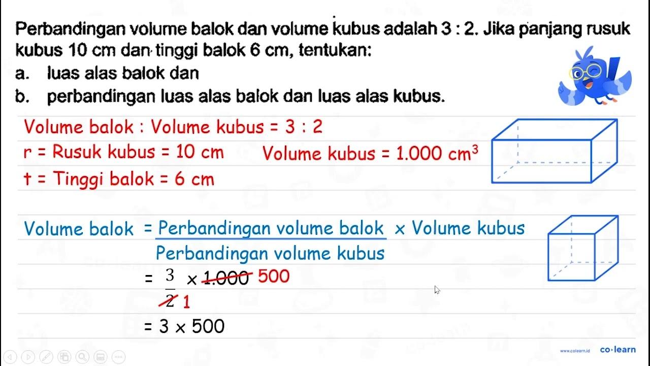 Perbandingan volume balok dan volume kubus adalah 3: 2 .