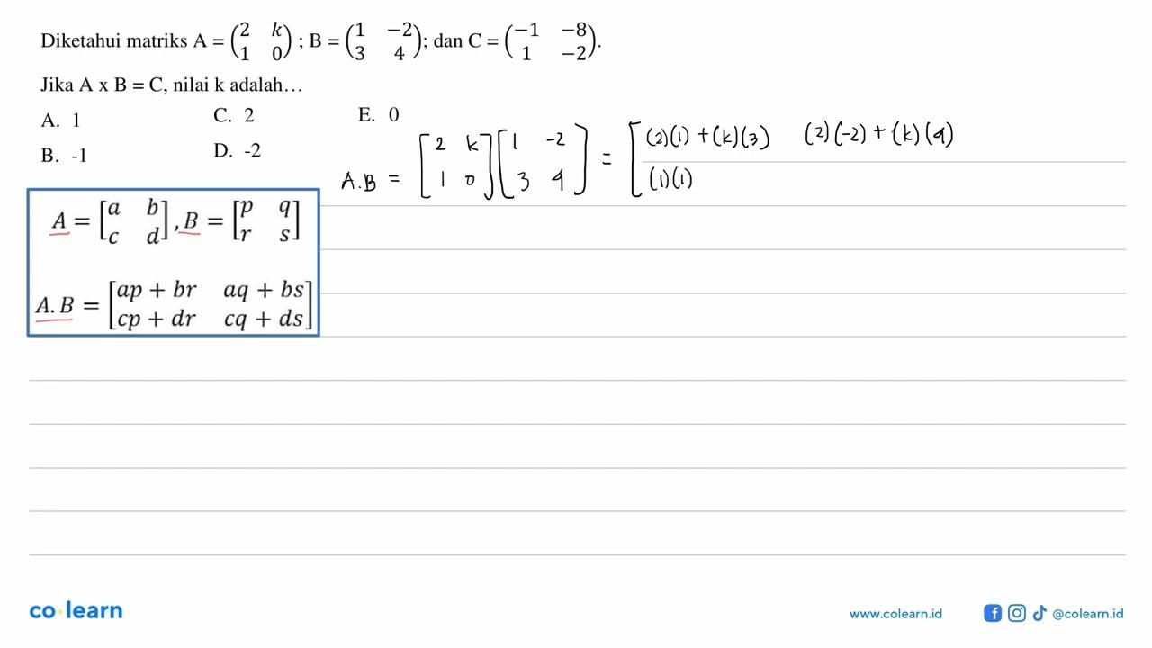 Diketahui matriks A=(2 k 1 0); B=(1 -2 3 4); dan C=(-1 -8 1