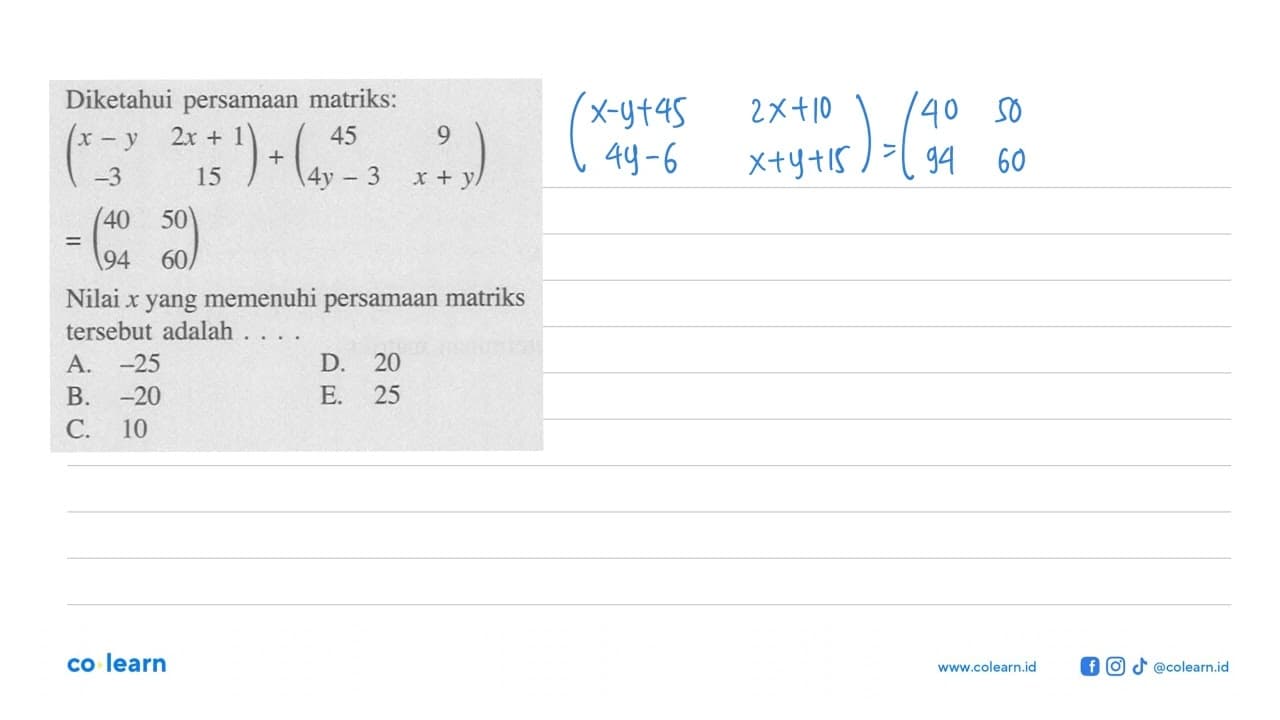 Diketahui persamaan matriks: (x-y 2x+1 -3 15)+(45 9 4y-3