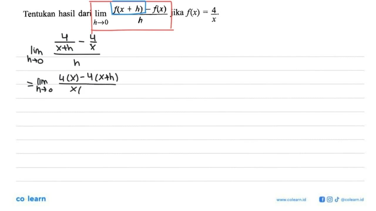 Tentukan hasil dari lim h->0 (f(x+h)-f(x))/h jika f(x)=4/x