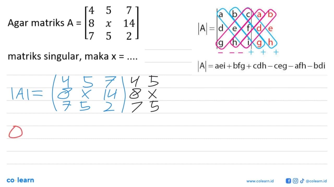 Agar matriks A=[4 5 7 8 x 14 7 5 2] matriks singular, maka