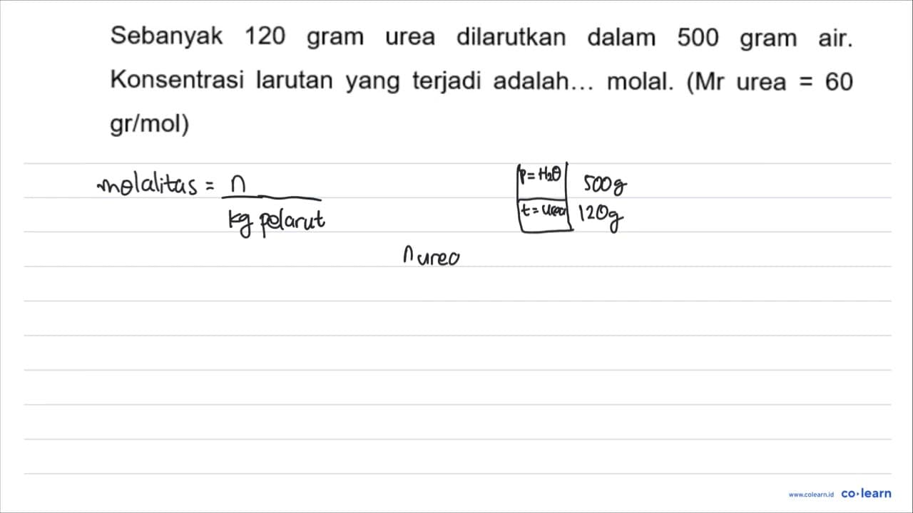 Sebanyak 120 gram urea dilarutkan dalam 500 gram air.