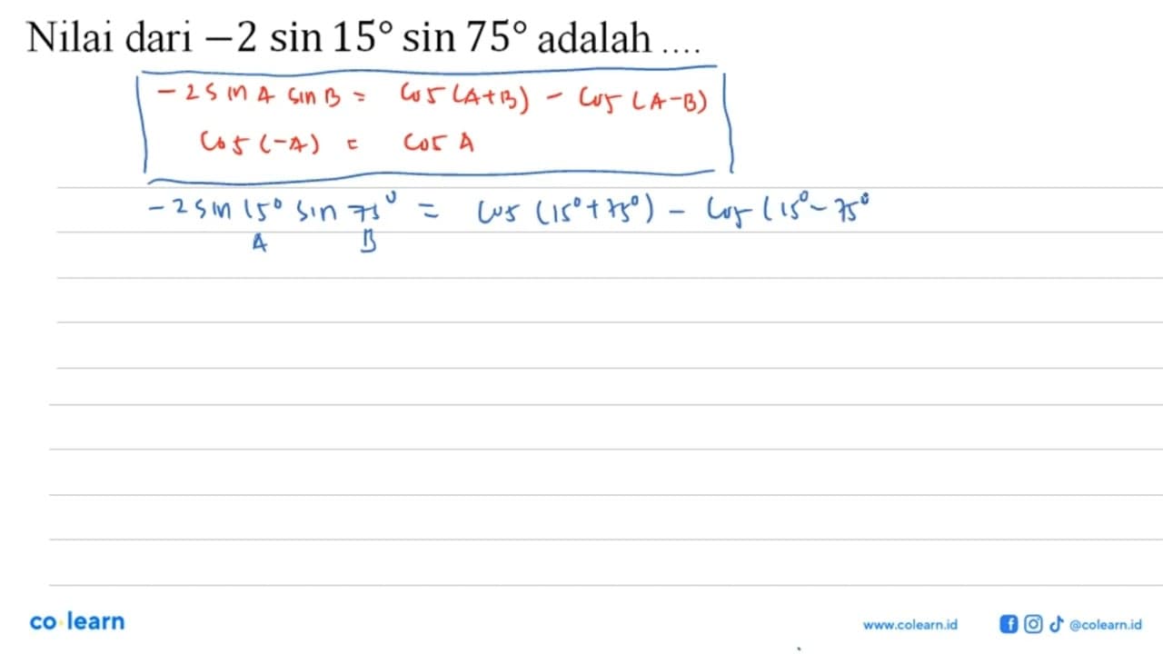 Nilai dari -2 sin 15 sin 75 adalah....