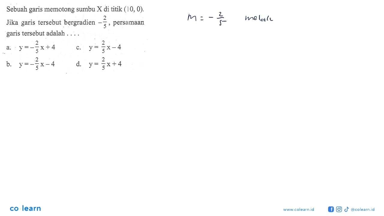 Sebuah garis memotong sumbu X di titik (10, 0). Jika garis
