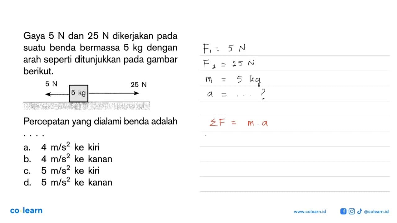 Gaya 5 N dan 25 N dikerjakan pada sutau benda bermassa 5 kg