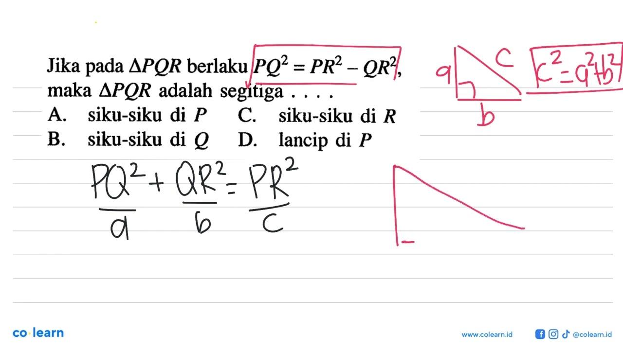 Jika pada segitiga PQR berlaku PQ^2=PR^2-QR^2 maka segitiga