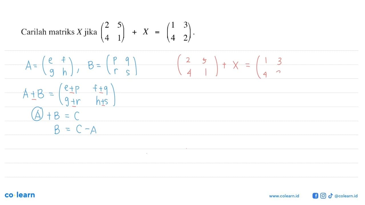 Carilah matriks X jika (2 5 4 1) + X = (1 3 4 2)