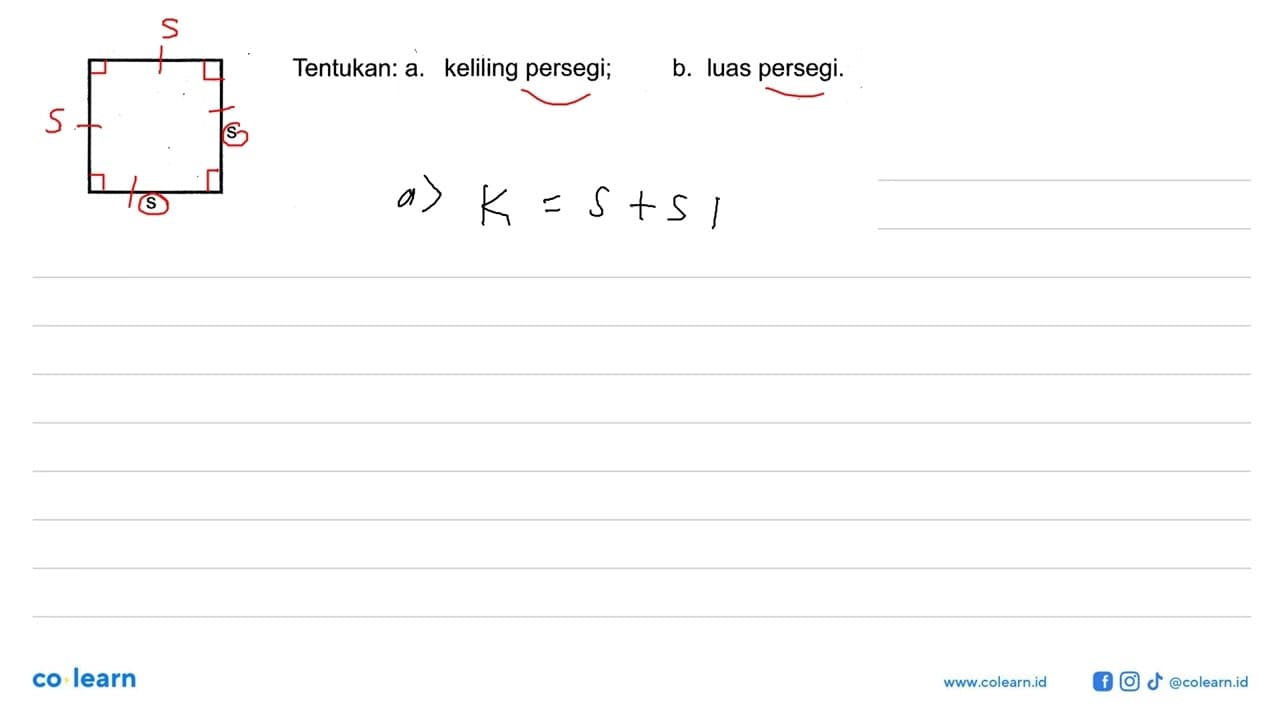 persegi s s Tentukan: a. keliling persegi;b. luas persegi.