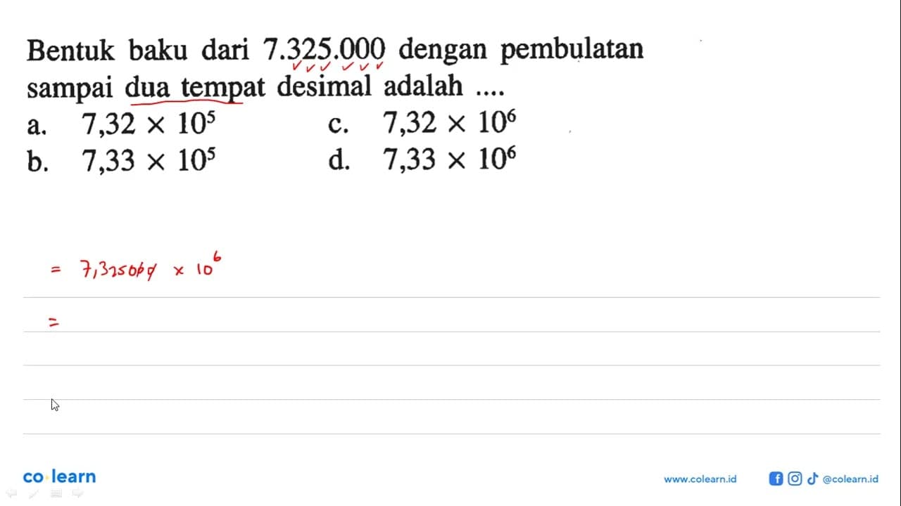 Bentuk baku dari 7.325.000 dengan pembulatan sampai dua