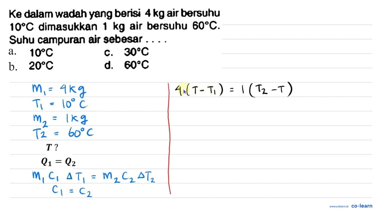 Ke dalam wadah yang berisi 4 kg air bersuhu 10 C dimasukkan