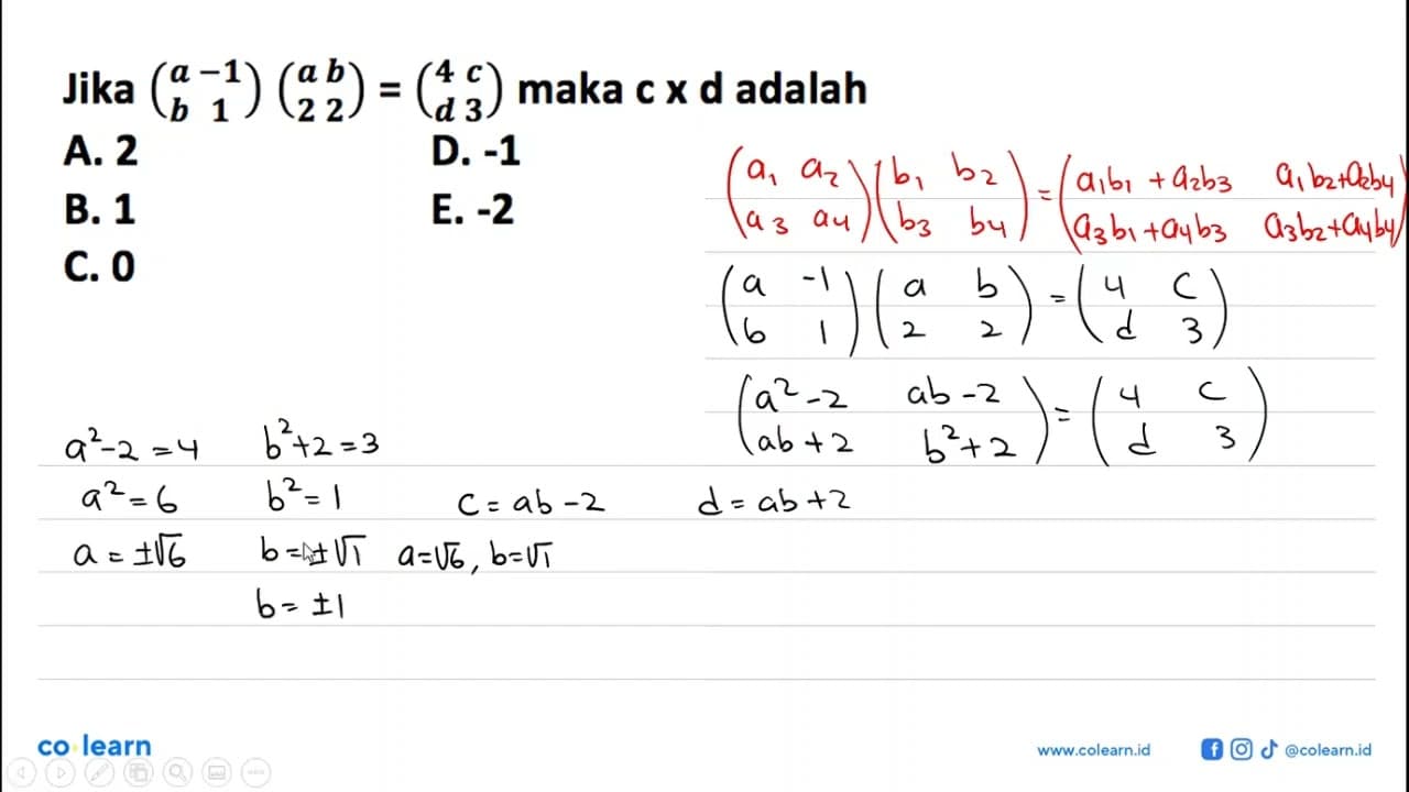 Jika (a -1 b 1)(a b 2 2) = (4 c d 3) maka c x d adalah