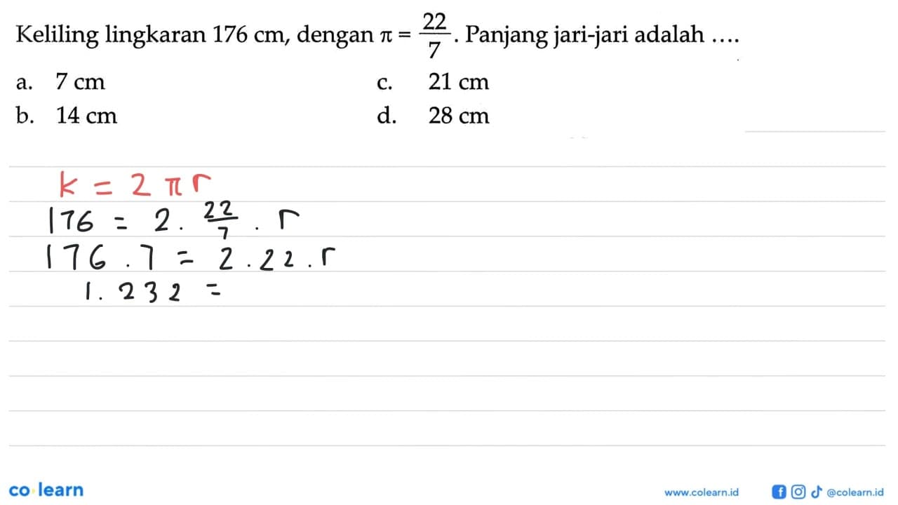 Keliling lingkaran 176 cm, dengan pi=22/7. Panjang