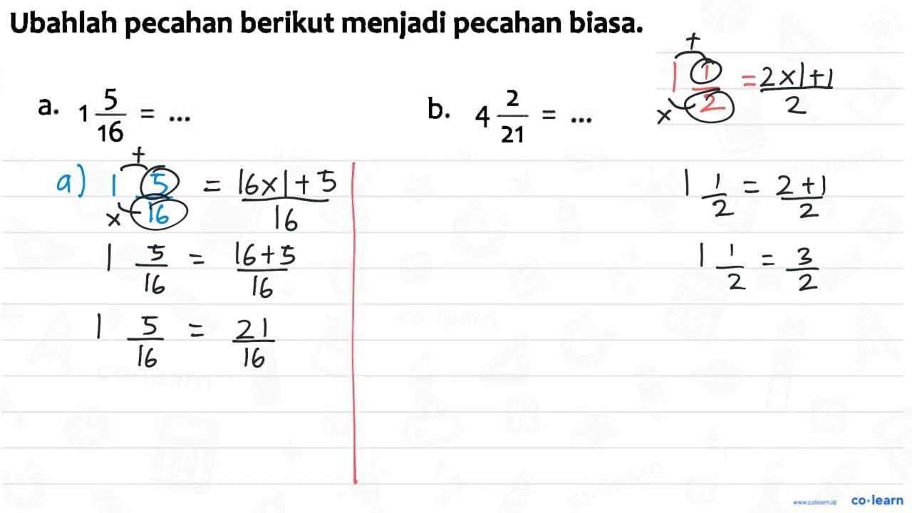 Ubahlah pecahan berikut menjadi pecahan biasa. a. 1 5/16 =