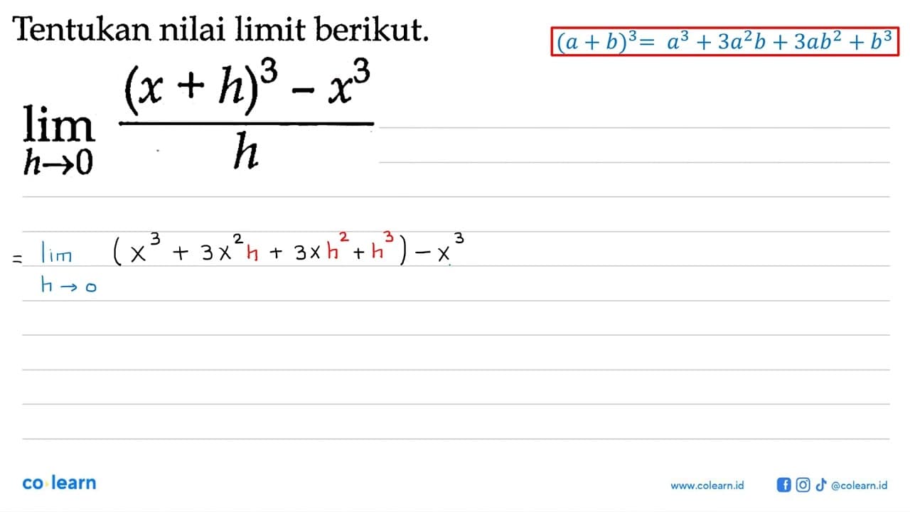 Tentukan nilai limit berikut.lim h->0 ((x+h)^3-x^3)/h