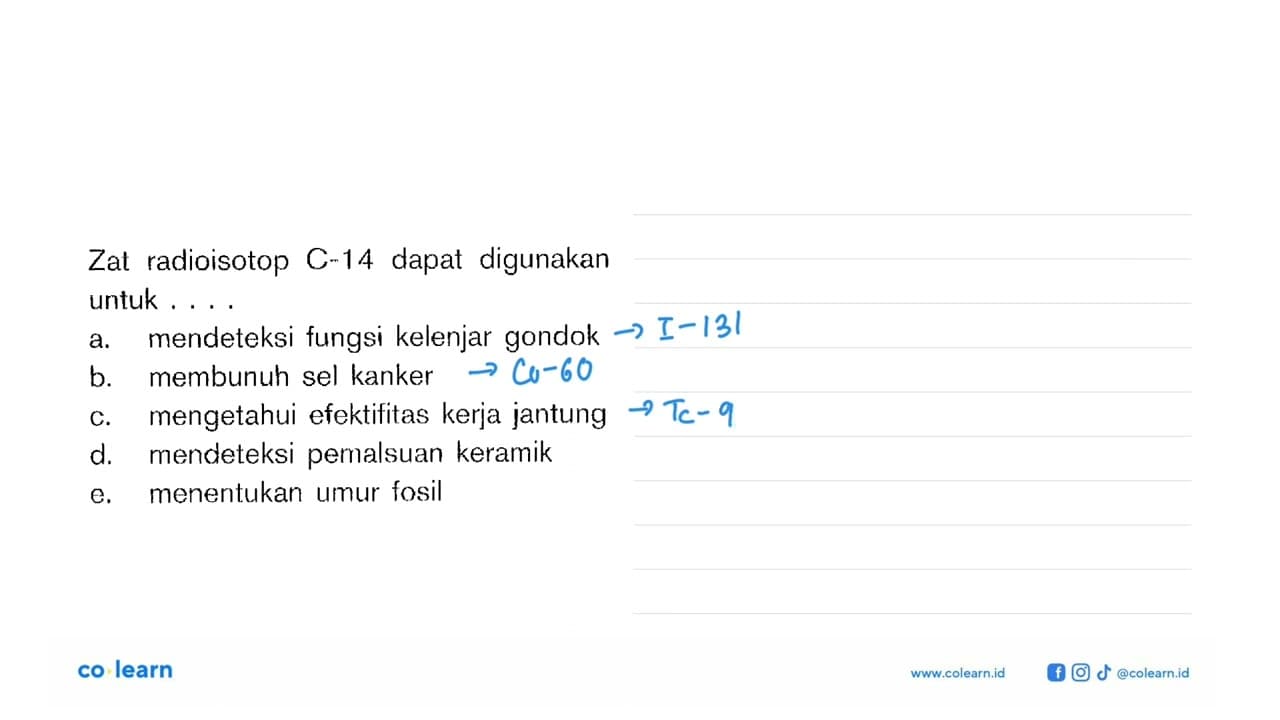 Zat radioisotop C-14 dapat digunakan untuk .... a.