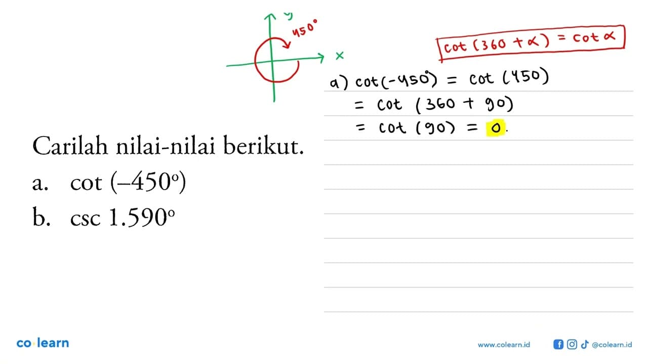 Carilah nilai-nilai berikut. a. cot (-450) b. csc 1.590