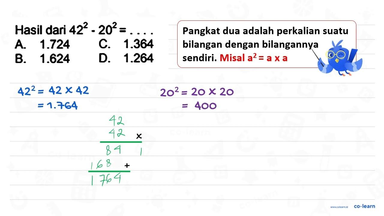 Hasil dari 42^(2)-20^(2)= A. 1.724 C. 1.364 B. 1.624 D.