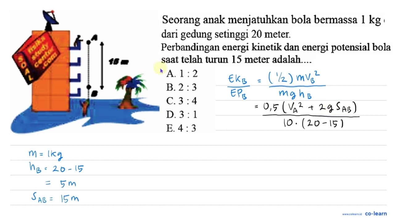 A 15 m B Seorang anak menjatuhkan bola bermassa 1 kg dari