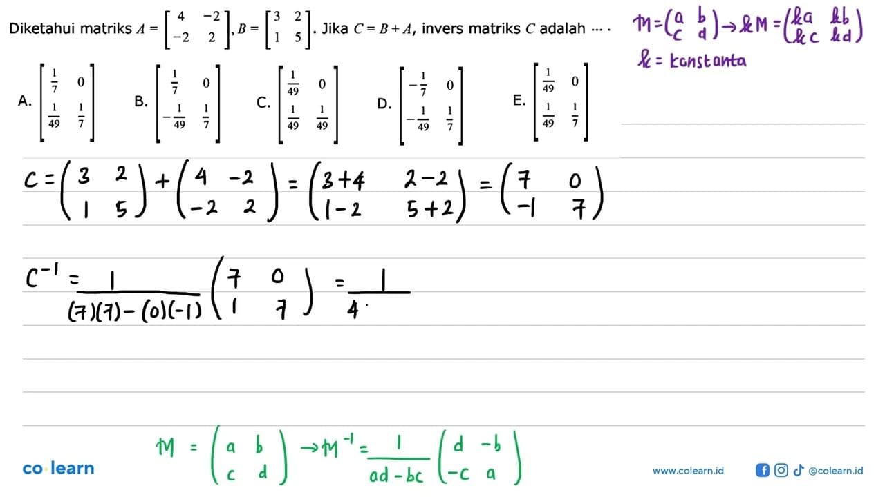 Diketahui matriks A=[4 -2 -2 2], B=[3 2 1 5]. Jika C=B+A,