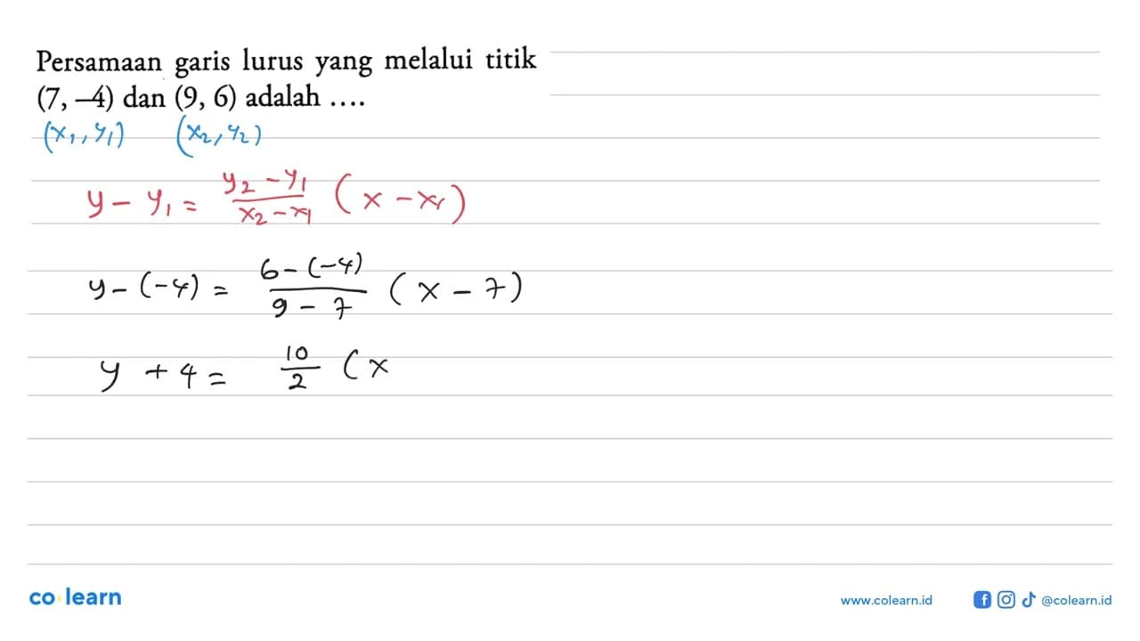 Persamaan lurus yang melalui titik garis (7,-4) dan (9, 6)