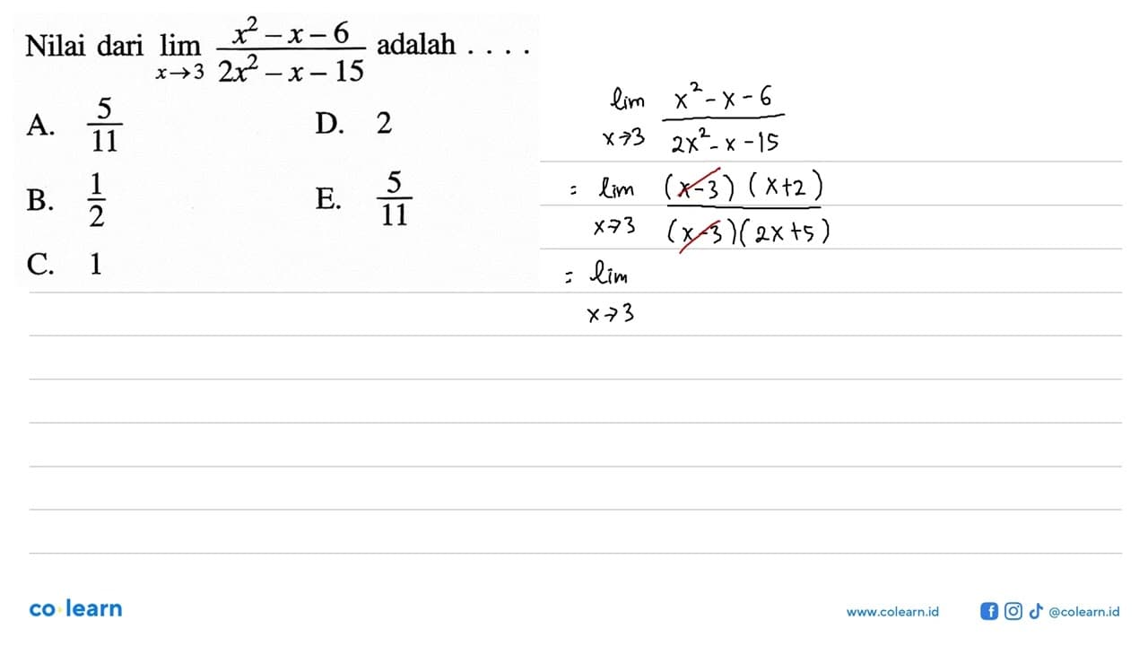 Nilai dari lim x -> 3x^2-x-6/2x^2-x-15 adalah ....