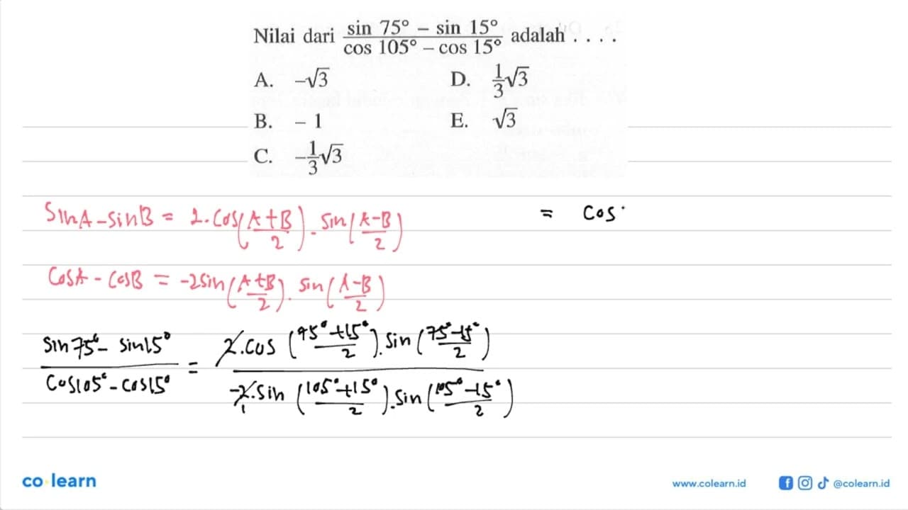 Nilai dari (sin 75-sin 15)/(cos 105-cos 15) adalah . . . .