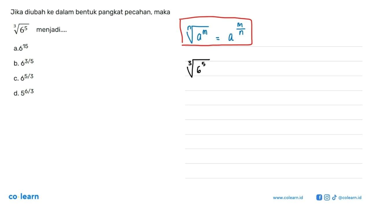 Jika diubah ke dalam bentuk pangkat pecahan, maka 6^(5/3)