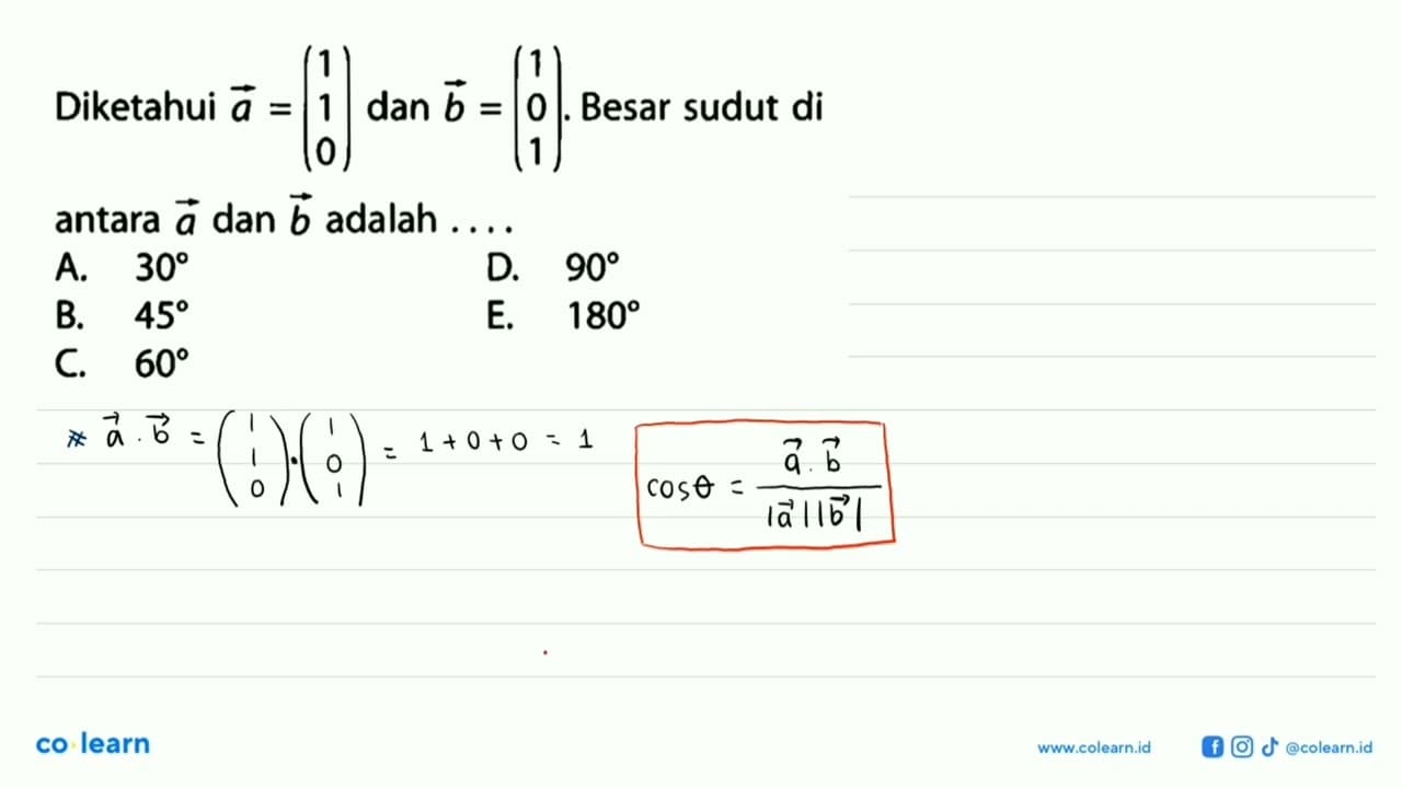 Diketahui a=(1 1 0) dan b=(1 0 1). Besar sudut di antara a