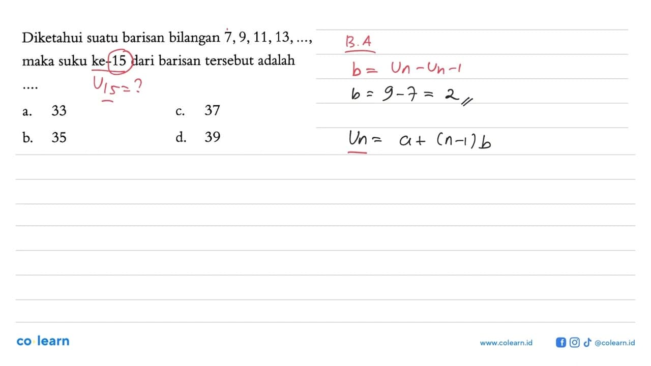 Diketahui suatu barisan bilangan 7, 9, 11, 13, ..., maka