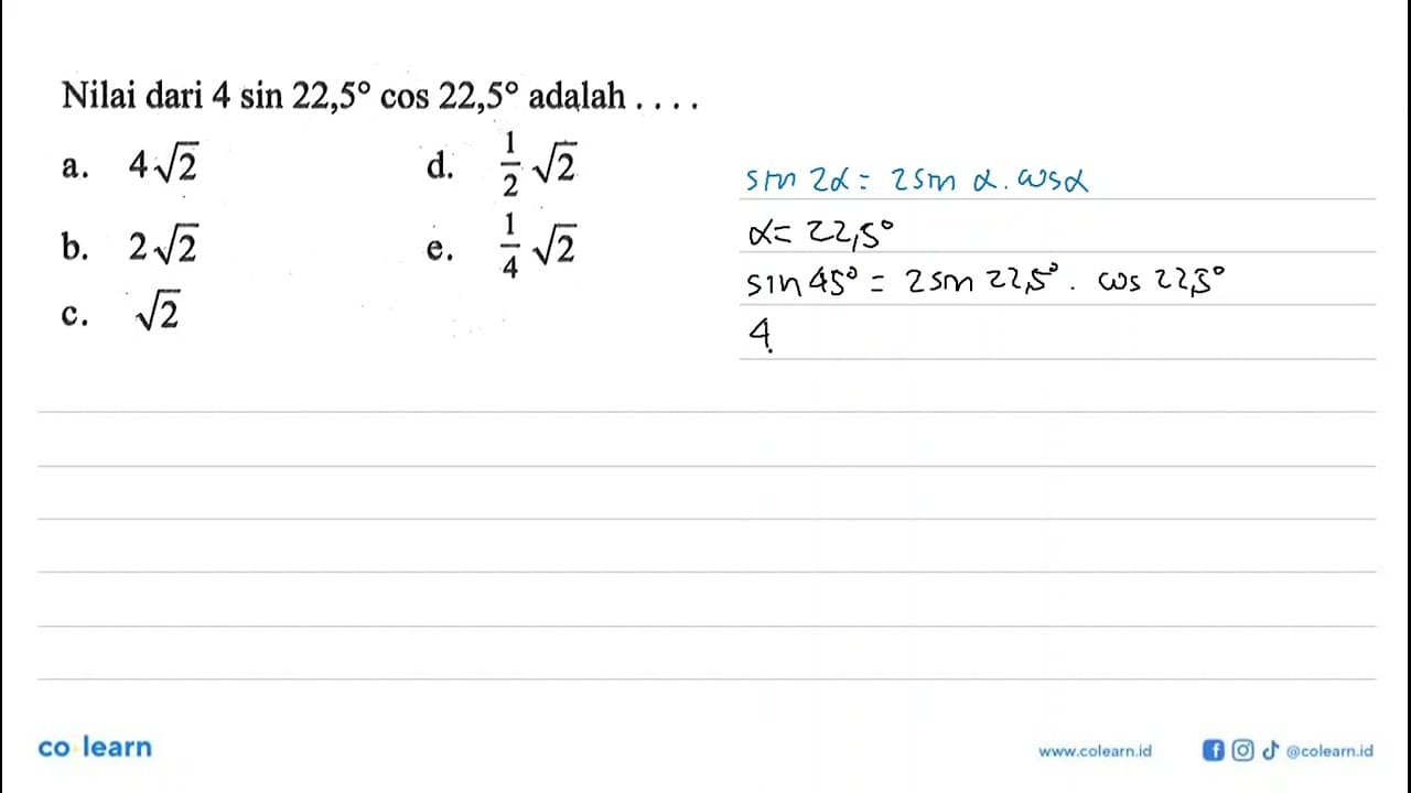 Nilai dari 4sin 22,5cos 22,5 adalah ...