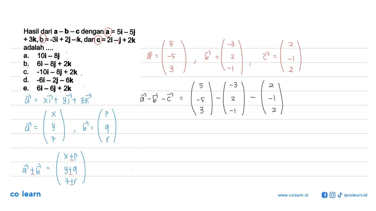 Hasil dari a-b-c dengan a=5i-5j+3k, b=-3i+2j-k, dan