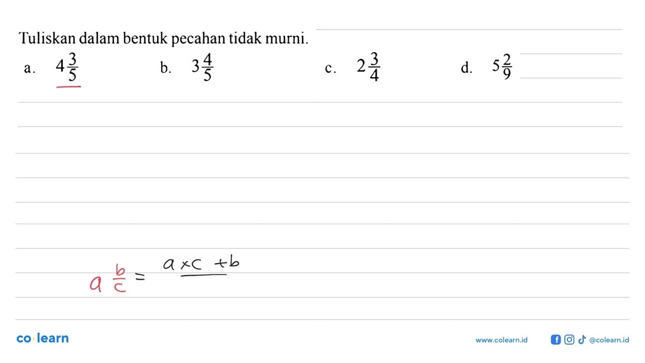 Tuliskan dalam bentuk pecahan tidak murni. a. 4 3/5 b. 3