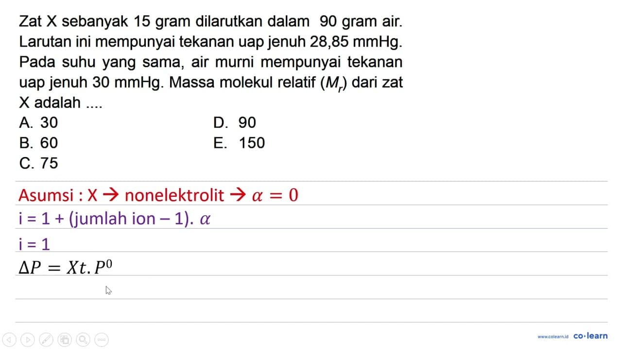 Zat X sebanyak 15 gram dilarutkan dalam 90 gram air.