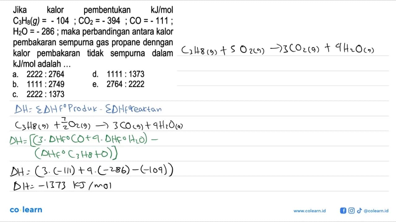 Jika kalor pembentukan kJ/mol C3H8 (g)=-104 ; CO2=-394 ;