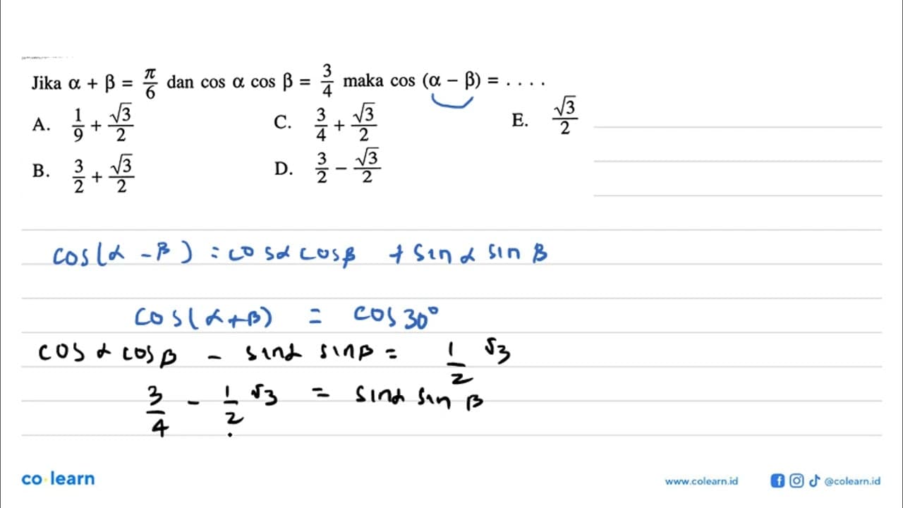 Jika a+b=pi/6 dan cos a cos b=3/4 maka cos(a-b)= .....