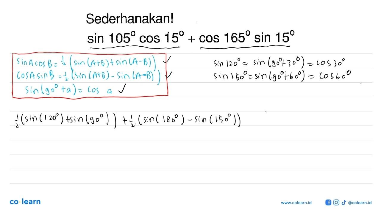 Sederhanakan! sin 105 cos 15 + cos 165 sin 15