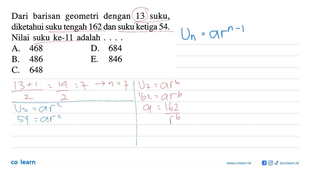 Dari barisan geometri dengan13 suku, diketahui suku tengah