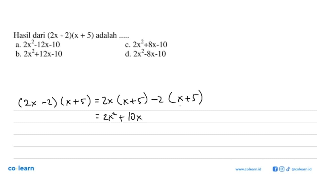 Hasil dari (2x - 2)(x + 5) adalah a. 2x^2 - 12x - 10 b.