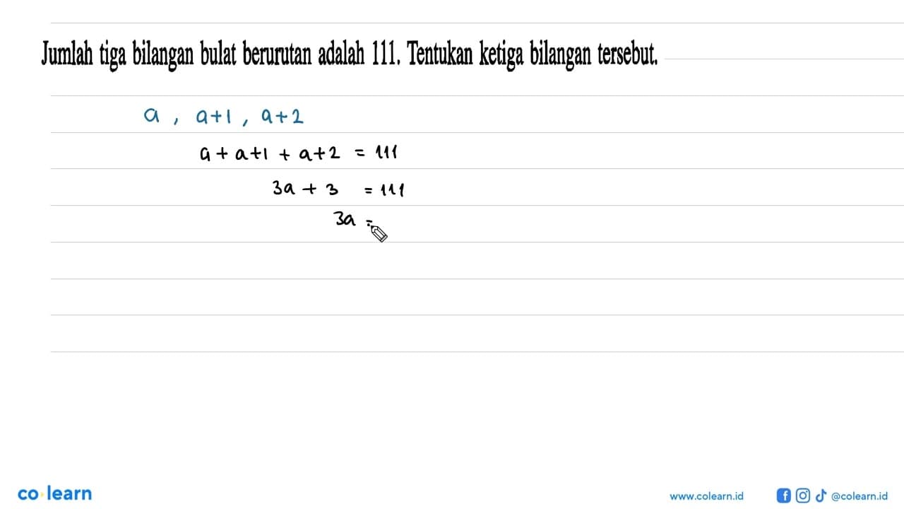 Jumlah tiga bilangan bulat berurutan adalah 111, Tentukan