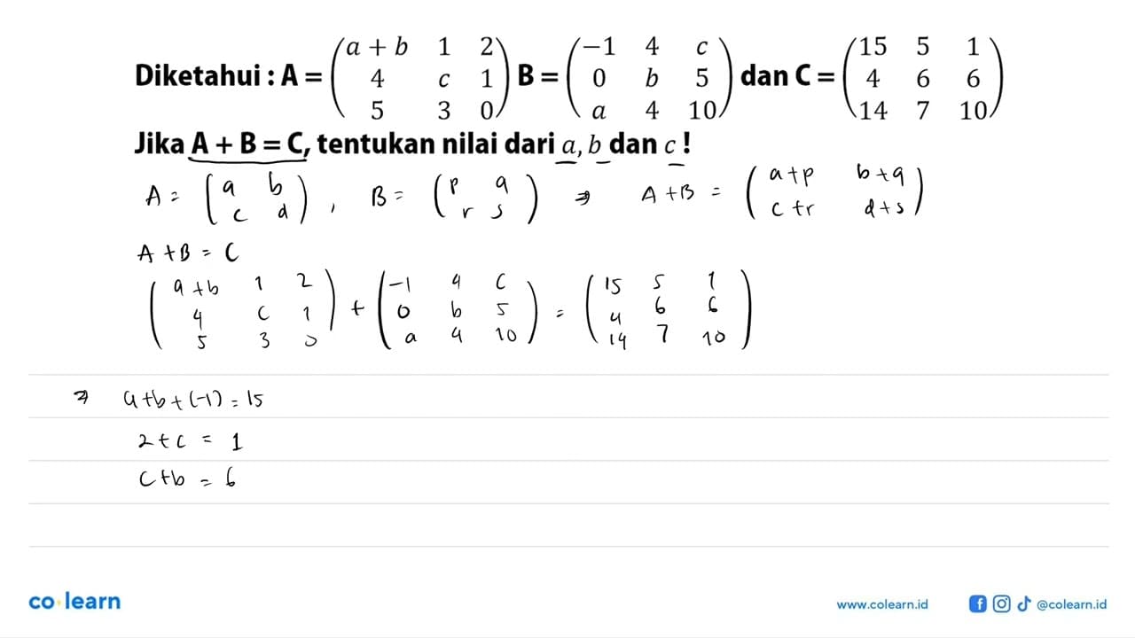 DIketahui: A=(a+b 1 2 4 c 1 5 3 0), B=(-1 4 c 0 b 5 a 4 10)