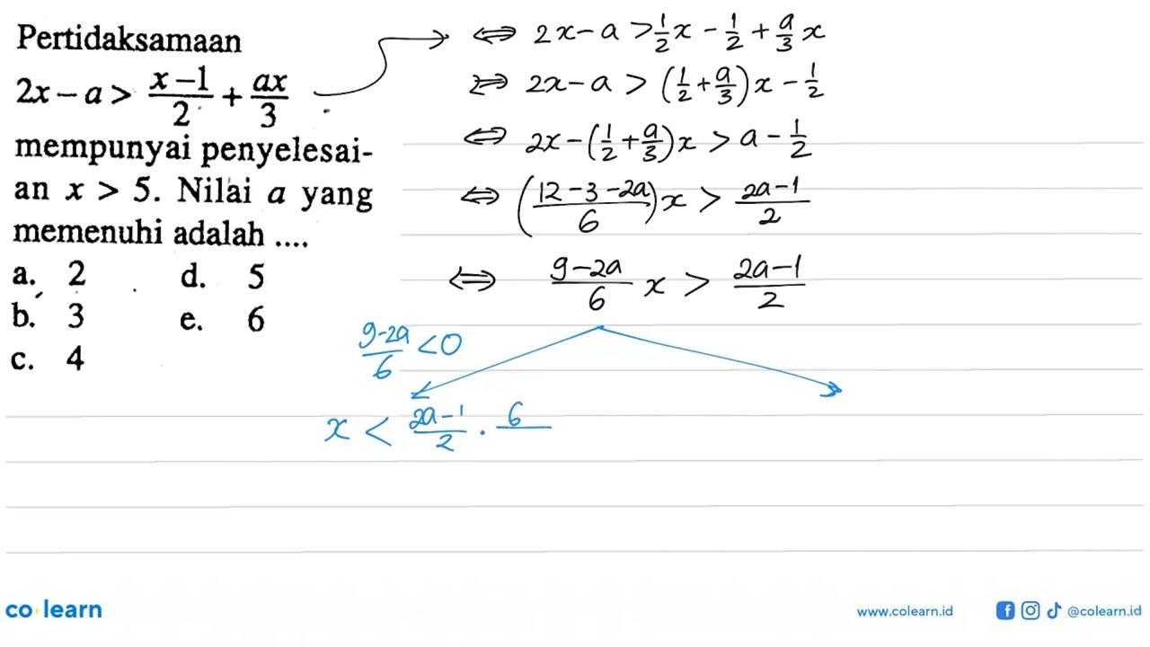 Pertidaksamaan 2x-a>(x-1)/2+ax/3 mempunyai penyelesaian